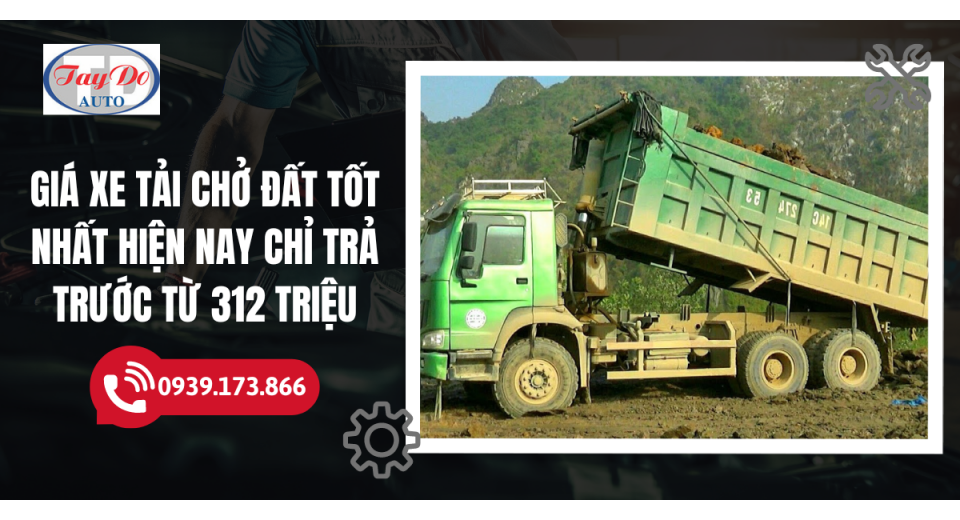 Giá xe tải chở đất tốt nhất hiện nay chỉ trả trước từ 312 triệu
